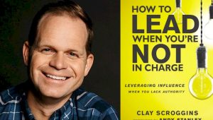 Clay Scroggins - How to Lead When You are Not in Charge